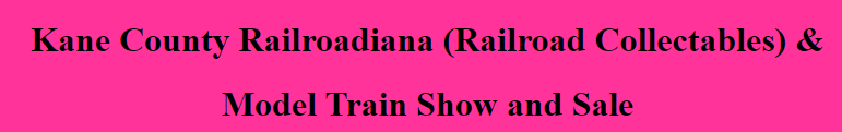 Kane County Railroadiana Railroad Collectables & Model Train Show and Sale